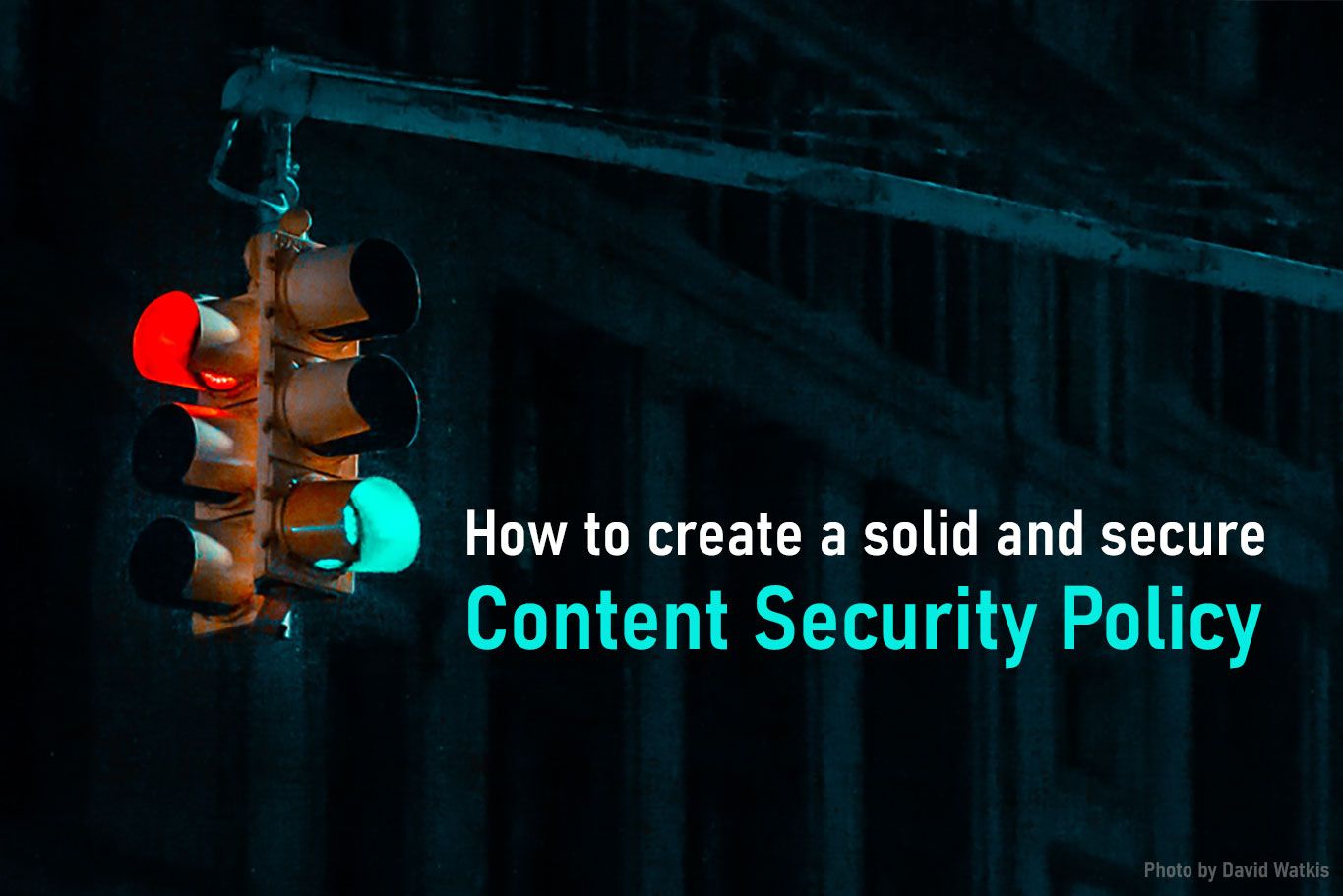 How to create a solid and secure Content Security Policy